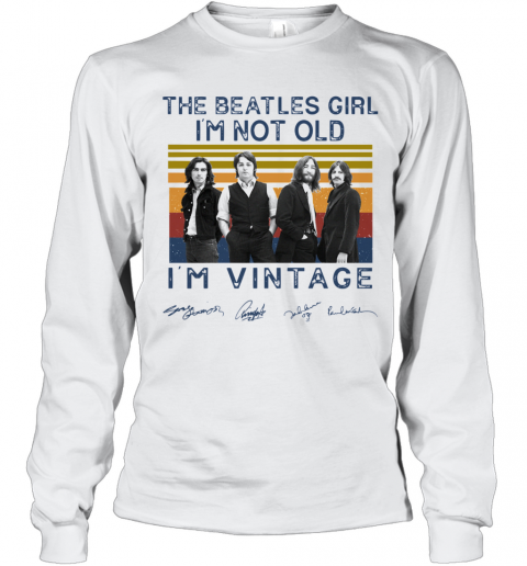 The Beatles Girl I'M Not Old I'M Vintage Signatures T-Shirt - T Shirt  Classic