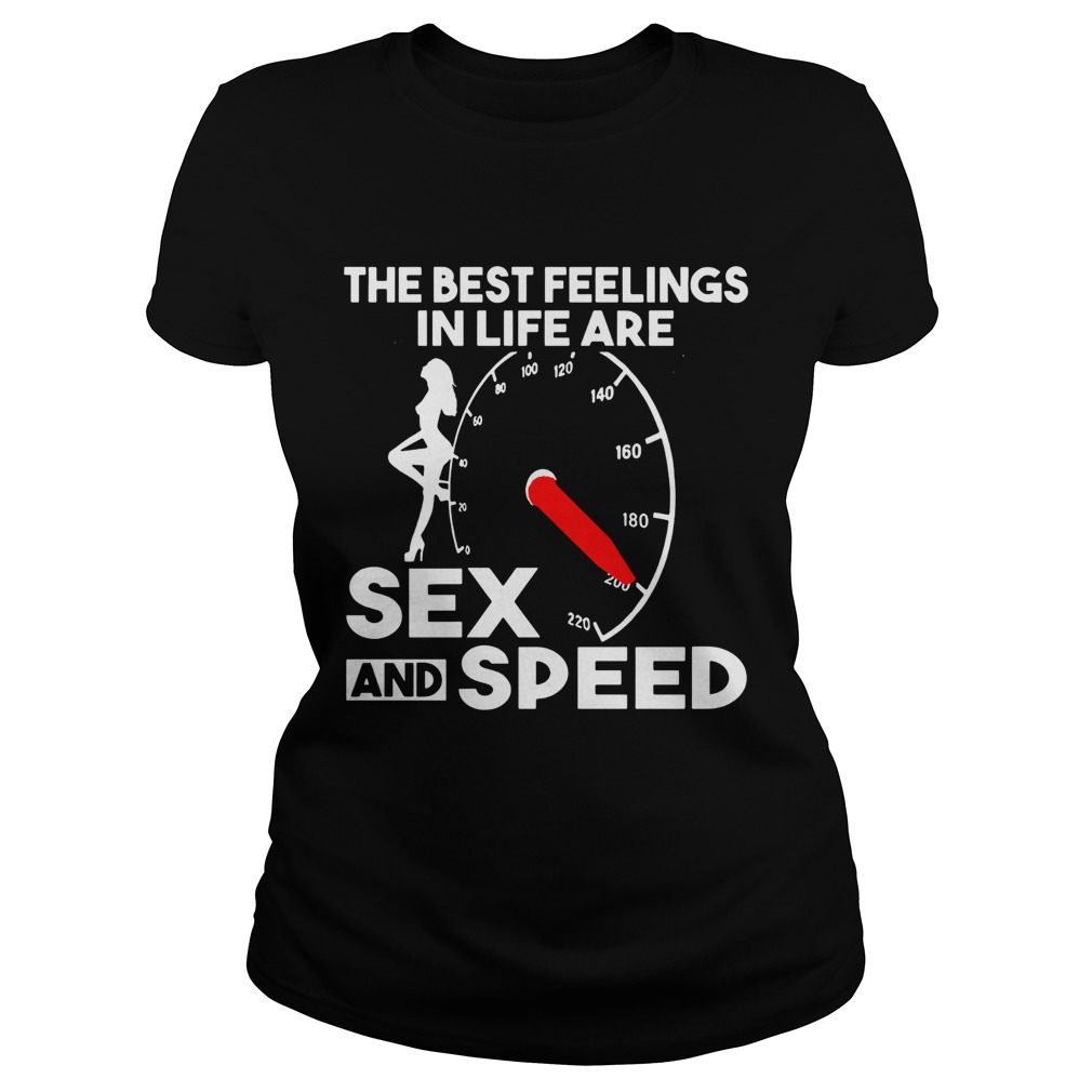 The best feelings in life are sex and speed shirt - T Shirt Classic