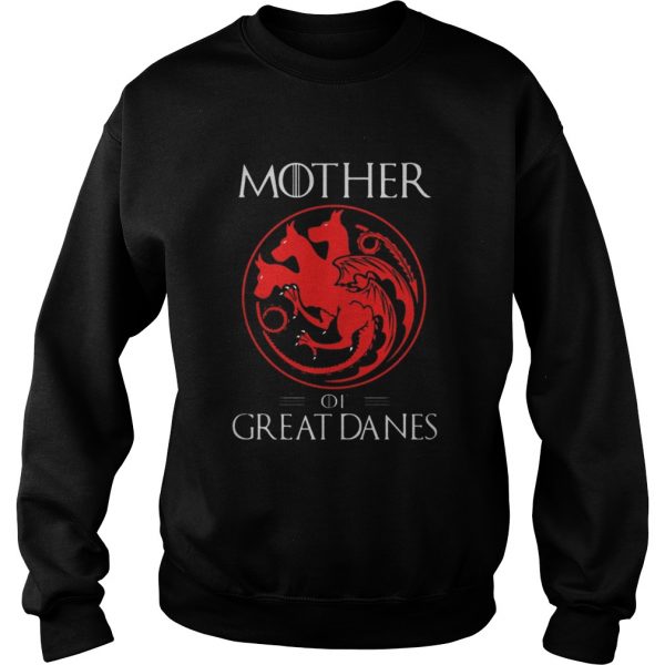 Sweat Mother Of Great Danes Shirt