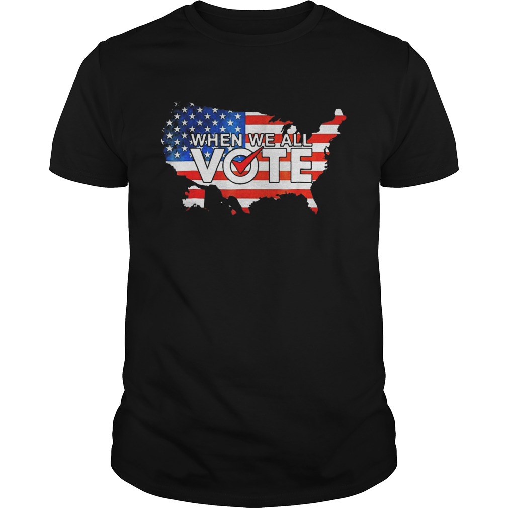 When We All Vote T Shirt