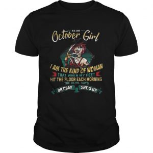 As An October Girl I Am The Kind Of Woman The Devil Says Oh Crap She’s Up Guys