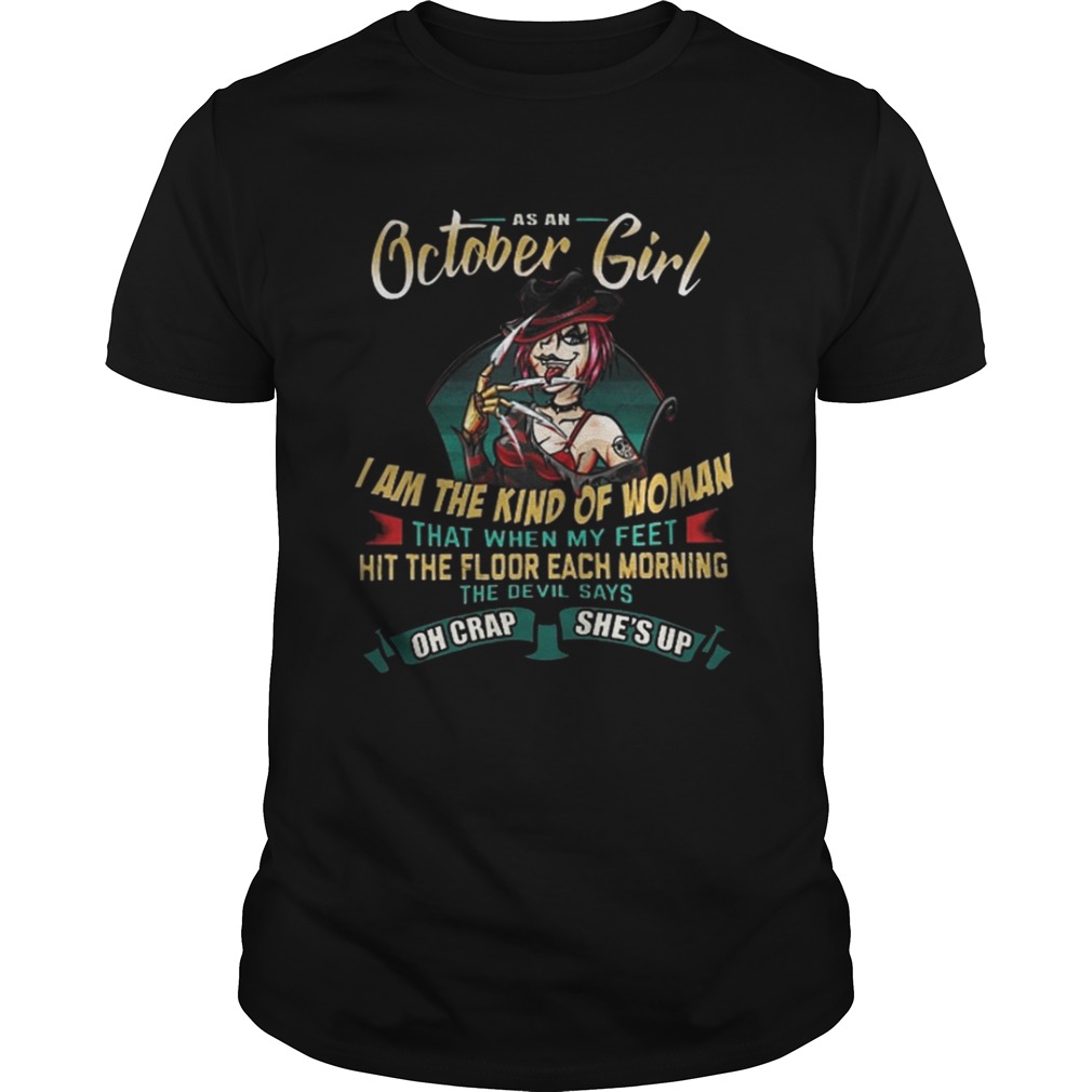 As An October Girl I Am The Kind Of Woman The Devil Says Oh Crap She’s Up shirt