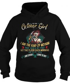 As An October Girl I Am The Kind Of Woman The Devil Says Oh Crap She’s Up Hoodie