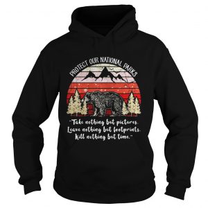 Bear Protect our national parks take nothing but pictures leave nothing but bootprints kill nothing Hoodie