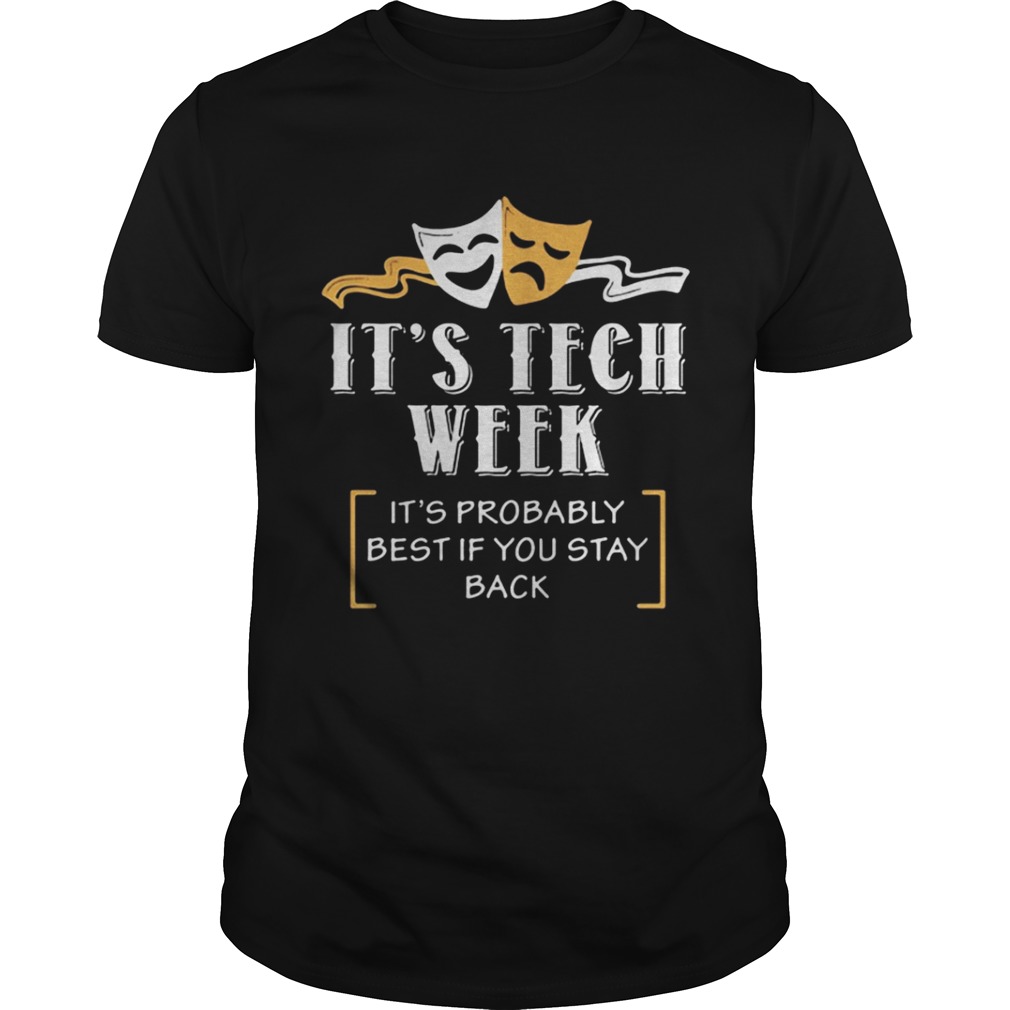  Comedy and Tragedy it’s tech week it’s probably best if you stay back shirt
