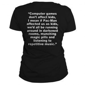 Computer Games Don’t Affect Kids Ladies Tee
