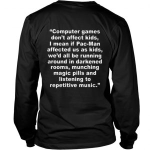 Computer Games Don’t Affect Kids LongsLeeve Tee