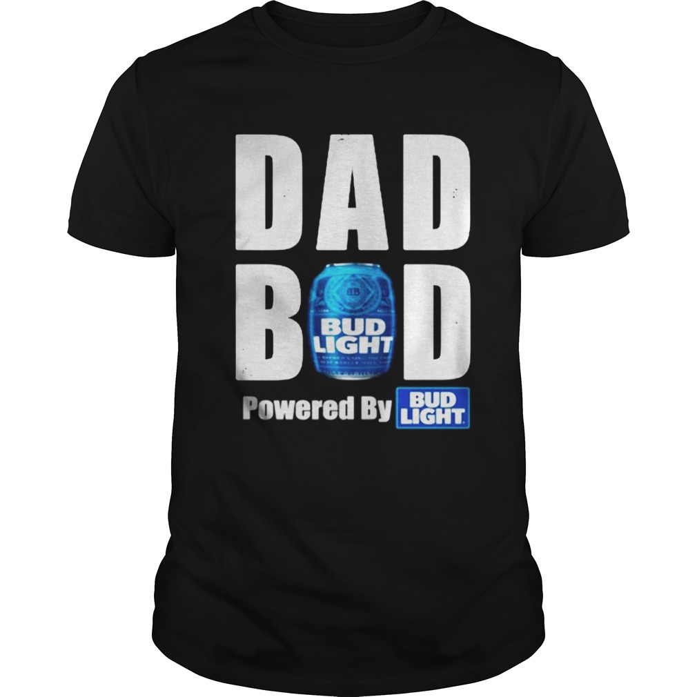 Dad bod powered by Bud Light shirt