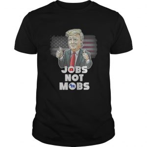 Donald Trump – Jobs Not Mobs Guys