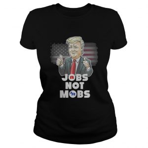 Donald Trump – Jobs Not Mobs Ladies Tee