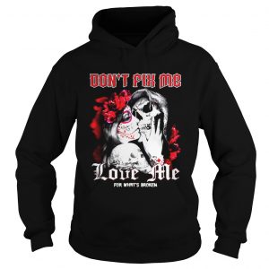 Don’t fix me love me for what’s broken Hoodie