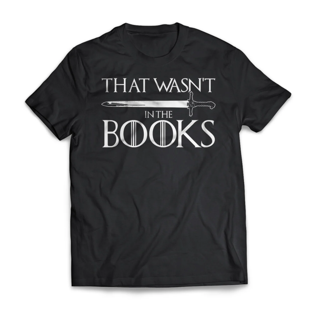 Game of thrones that wasn’t in the books shirt