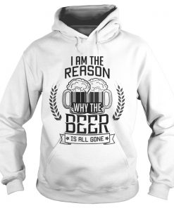I am the reason why the Beer is all gone Hoodie