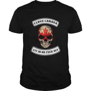  I love Canada fit in or fuck off skull Guys