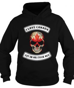 I love Canada fit in or fuck off skull Hoodie