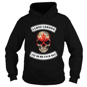  I love Canada fit in or fuck off skull Hoodie