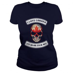  I love Canada fit in or fuck off skull Ladies Tee