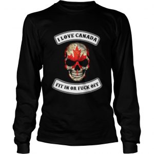  I love Canada fit in or fuck off skull LongsLeeve Tee