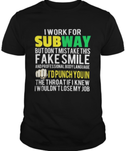 I work for Subway but dont mistake this fake smile shirt