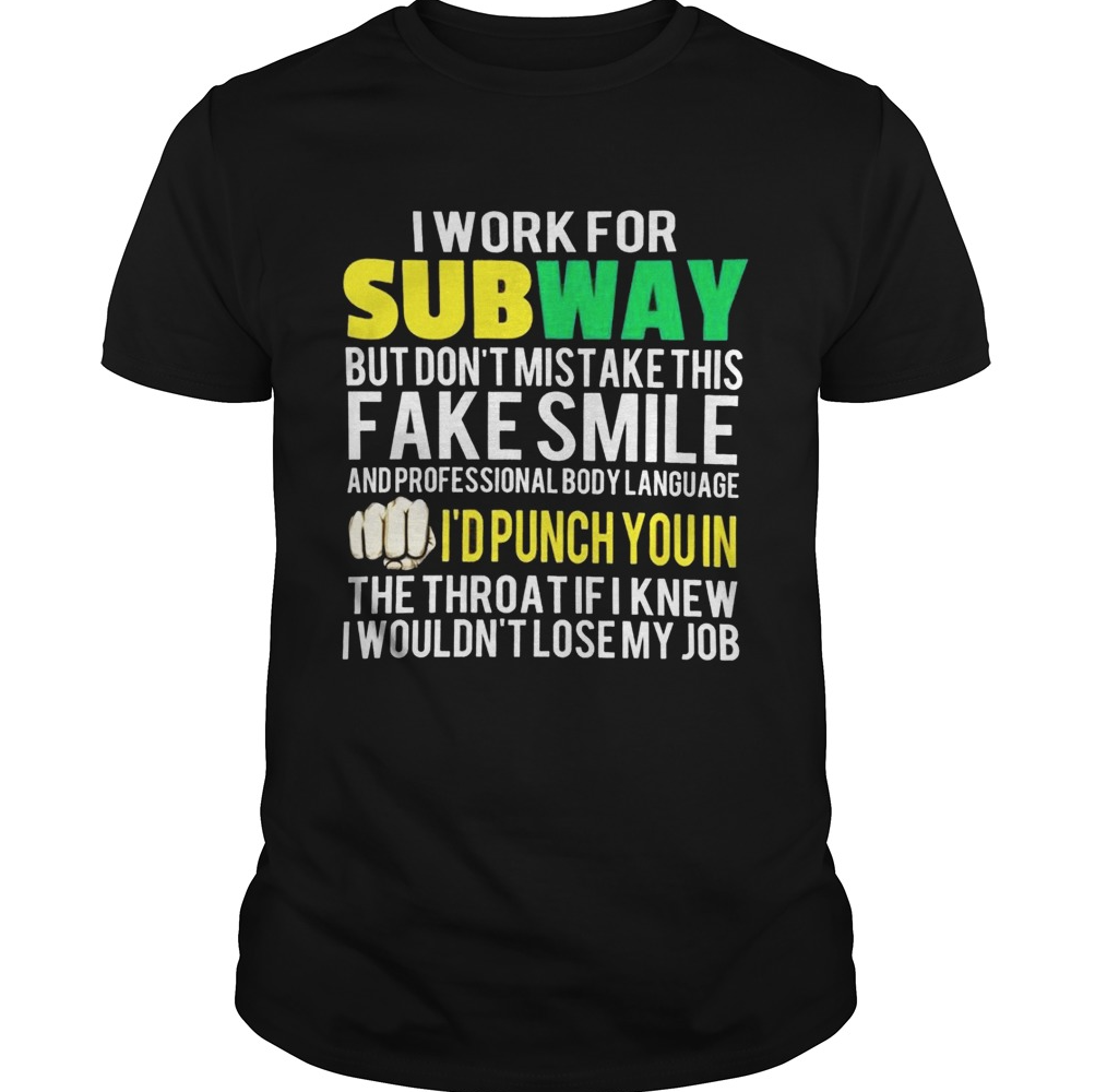 I work for Subway but dont mistake this fake smile shirt