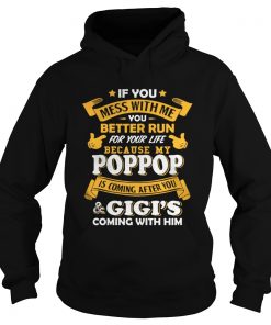 If you mess with me you better run for your life because my poppop Hoodie