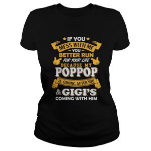 If you mess with me you better run for your life because my poppop Ladies Tee