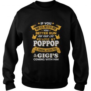 If you mess with me you better run for your life because my poppop Sweatshirt