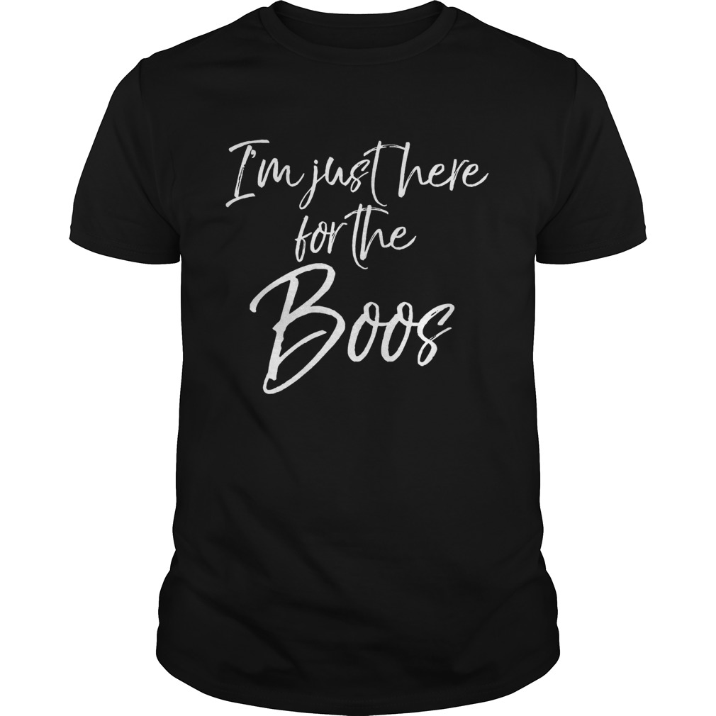 Im just here for the Boos Shirt