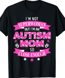 I’m not superwoman but I’m an Autism Mom close enough shirt