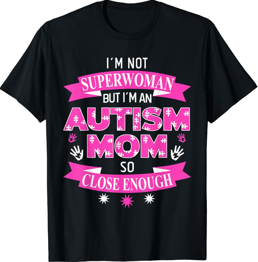 I’m not superwoman but I’m an Autism Mom close enough shirt