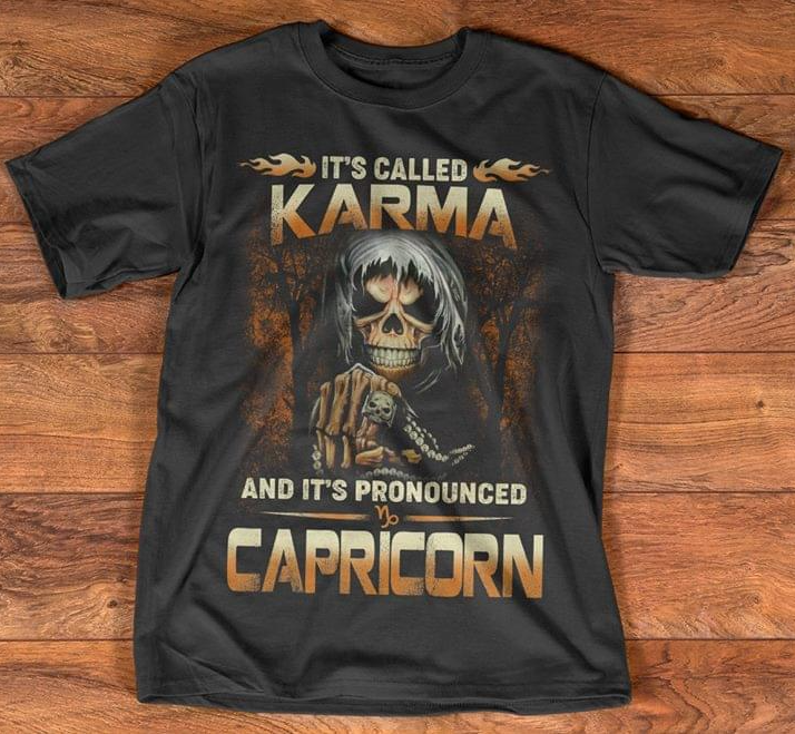 It’s called karma and it’s pronounced Capricorn shirt