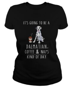 Its going to be a Dalmatian coffee and naps kind of day Ladies Tee