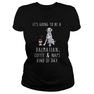 Its going to be a Dalmatian coffee and naps kind of day Ladies Tee