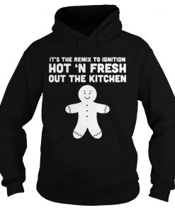It’s the remix to ignition hot n fresh out the kitchen Hoodie