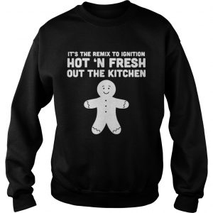 It’s the remix to ignition hot n fresh out the kitchen Sweatshirt