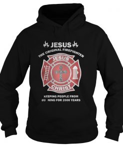 Jesus – The Original Firefighter – Keeping People From Burning For 2000 Year Hoodie