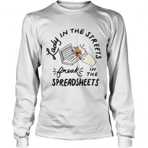  Lady in the streets but a freak in the spreadsheets LongsLeeve Tee