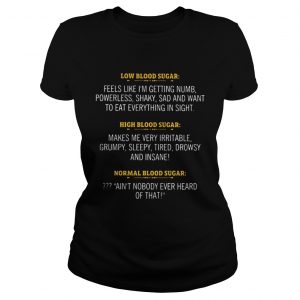 Low High Normal Blood Sugar Feels Getting Numb Makes Irritable Ladies Tee