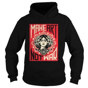 Make Art Not War Hoodie