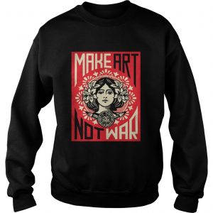 Make Art Not War Sweatshirt