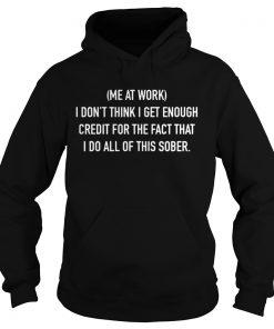 Me at work I don’t think I get enough credit for the fact that I do all Hoodie