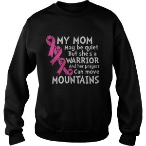 My Mom May Be Quiet But She’s A Warrior Sweatshirt
