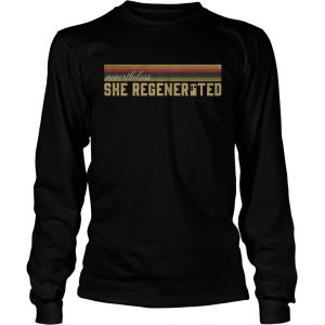 Nevertheless she regenerted LongsLeeve Tee