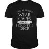 Not All Heroes Wear Capes Some Just Hold The Door Shirt