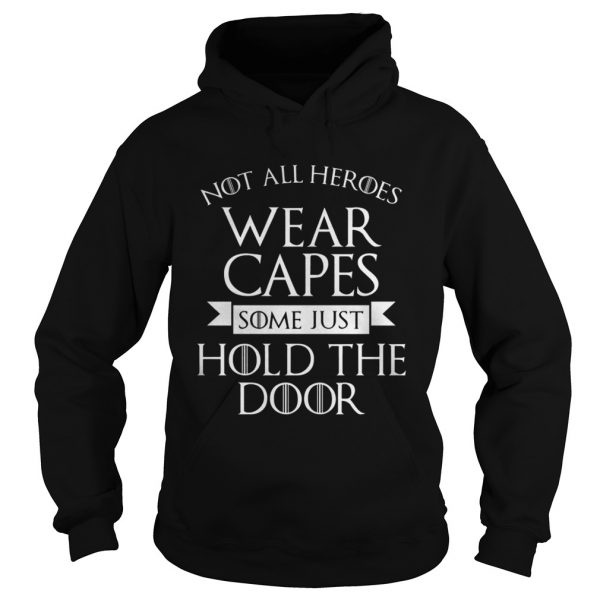 Not All Heroes Wear Capes Some Just Hold The Door hoodie