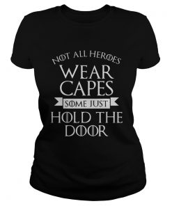 Not All Heroes Wear Capes Some Just Hold The Door ladies tee