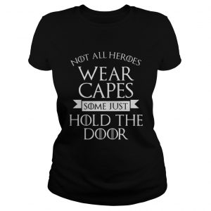 Not All Heroes Wear Capes Some Just Hold The Door ladies tee