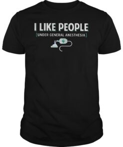 Nurse I like people under general anesthesia shirt