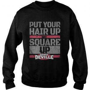 Put Your Hair Up And Square Up Sweatshirt