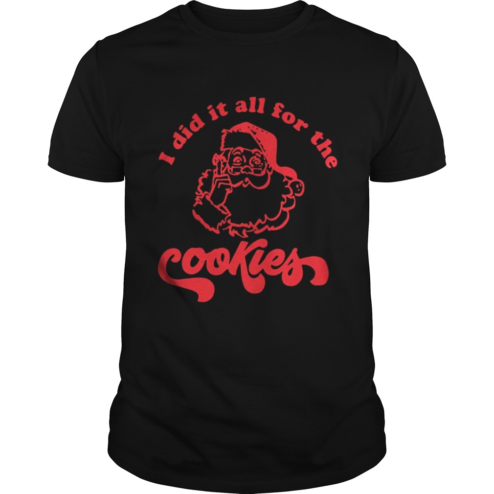  Santa Claus I did it all for the cookie shirt